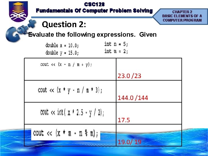 CSC 128 Fundamentals Of Computer Problem Solving Question 2: Evaluate the following expressions. Given