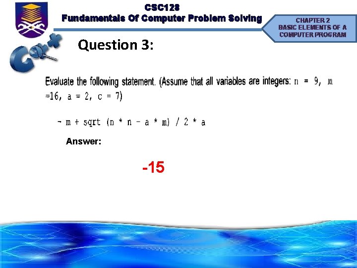 CSC 128 Fundamentals Of Computer Problem Solving Question 3: Answer: -15 CHAPTER 2 BASIC