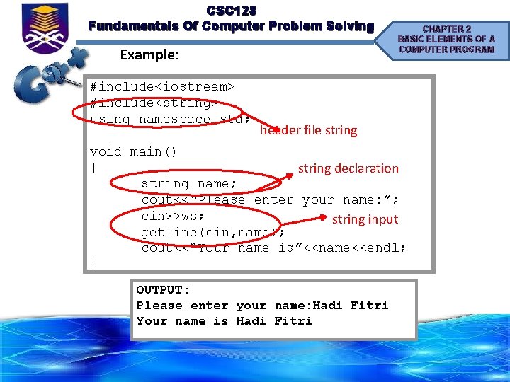 CSC 128 Fundamentals Of Computer Problem Solving Example: #include<iostream> #include<string> using namespace std; CHAPTER