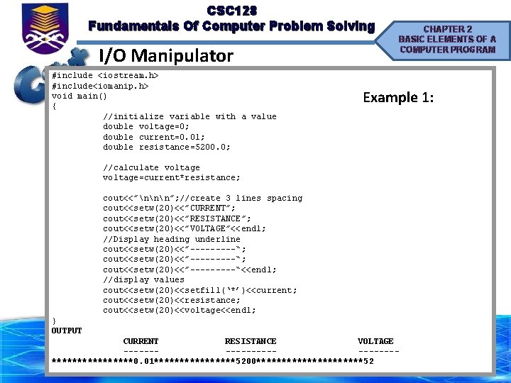 CSC 128 Fundamentals Of Computer Problem Solving I/O Manipulator #include <iostream. h> #include<iomanip. h>