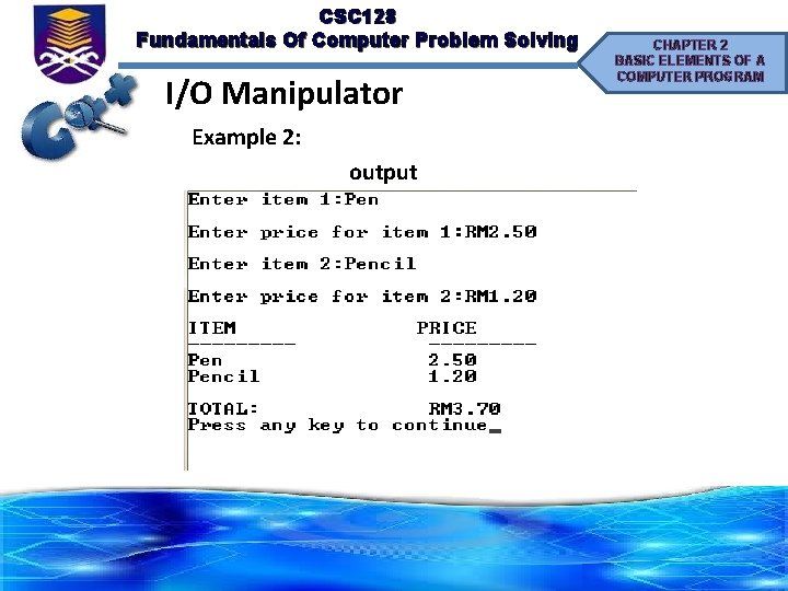 CSC 128 Fundamentals Of Computer Problem Solving I/O Manipulator Example 2: output CHAPTER 2