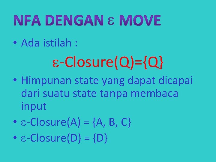  • Ada istilah : -Closure(Q)={Q} • Himpunan state yang dapat dicapai dari suatu