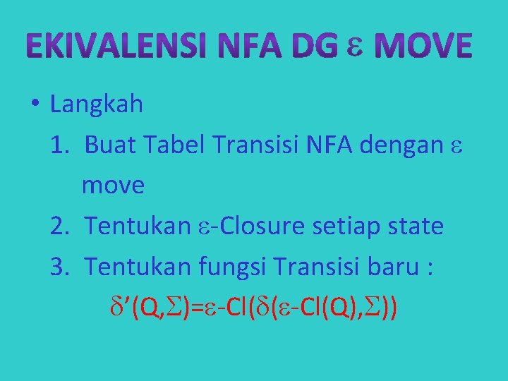  • Langkah 1. Buat Tabel Transisi NFA dengan move 2. Tentukan -Closure setiap