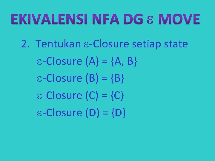 2. Tentukan -Closure setiap state -Closure (A) = {A, B} -Closure (B) = {B}