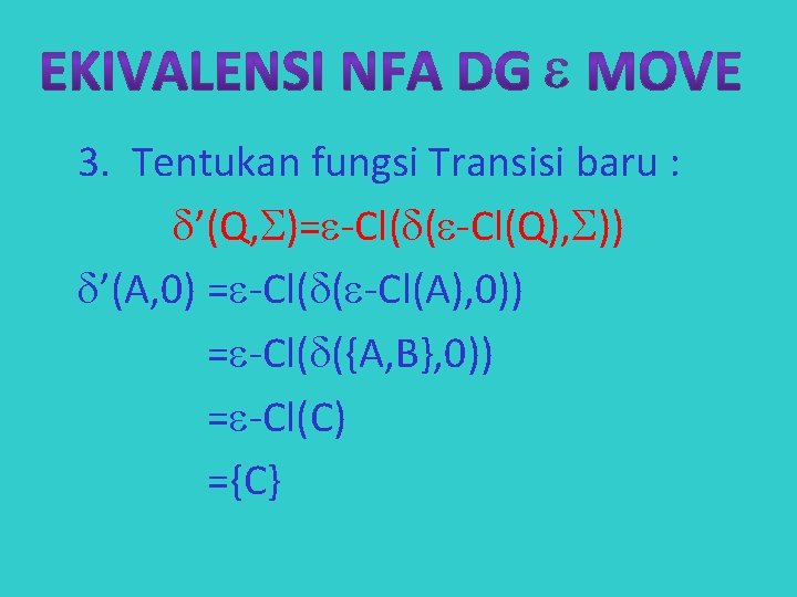 3. Tentukan fungsi Transisi baru : ’(Q, )= -Cl( ( -Cl(Q), )) ’(A, 0)