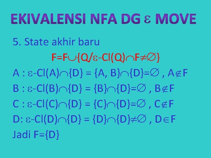 5. State akhir baru F=F {Q/ -Cl(Q) F } A : -Cl(A) {D} =