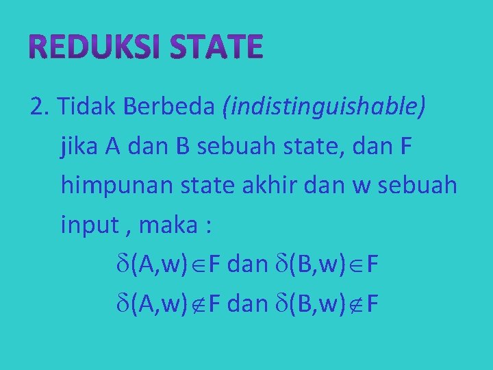 2. Tidak Berbeda (indistinguishable) jika A dan B sebuah state, dan F himpunan state