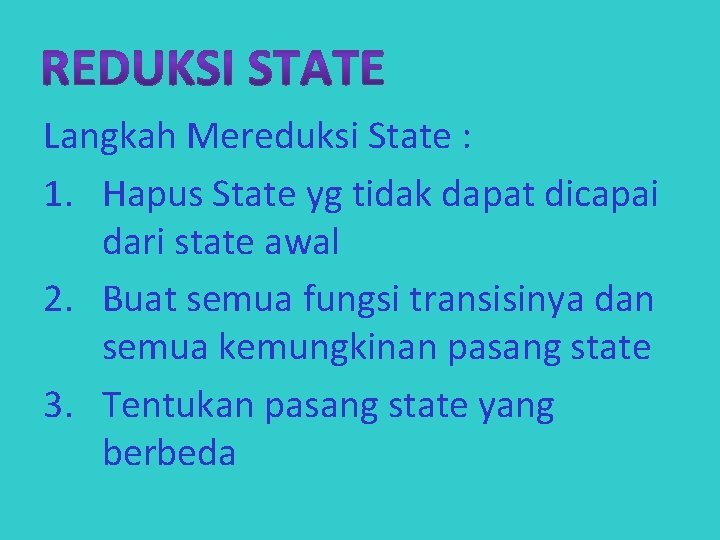 Langkah Mereduksi State : 1. Hapus State yg tidak dapat dicapai dari state awal