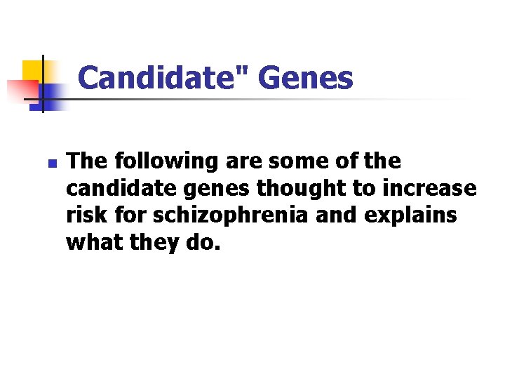 Candidate" Genes n The following are some of the candidate genes thought to increase