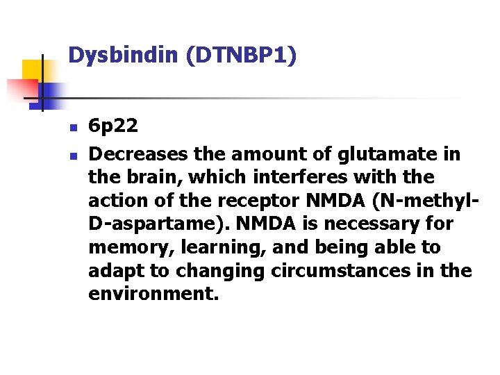 Dysbindin (DTNBP 1) n n 6 p 22 Decreases the amount of glutamate in