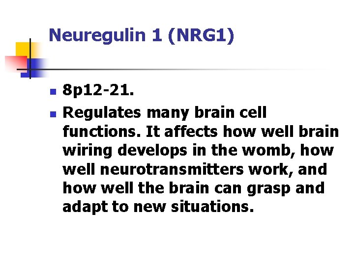 Neuregulin 1 (NRG 1) n n 8 p 12 -21. Regulates many brain cell
