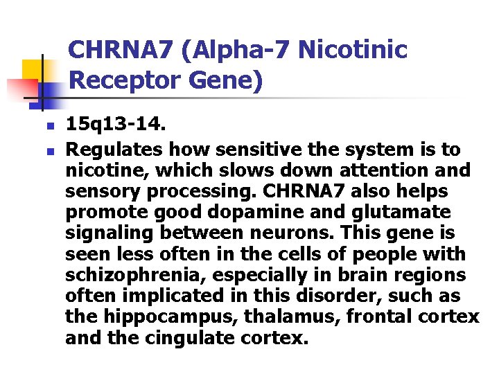 CHRNA 7 (Alpha-7 Nicotinic Receptor Gene) n n 15 q 13 -14. Regulates how