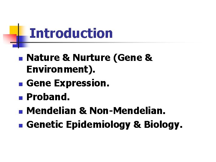 Introduction n n Nature & Nurture (Gene & Environment). Gene Expression. Proband. Mendelian &