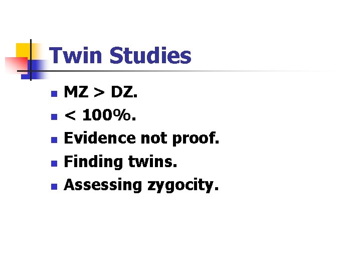 Twin Studies n n n MZ > DZ. < 100%. Evidence not proof. Finding