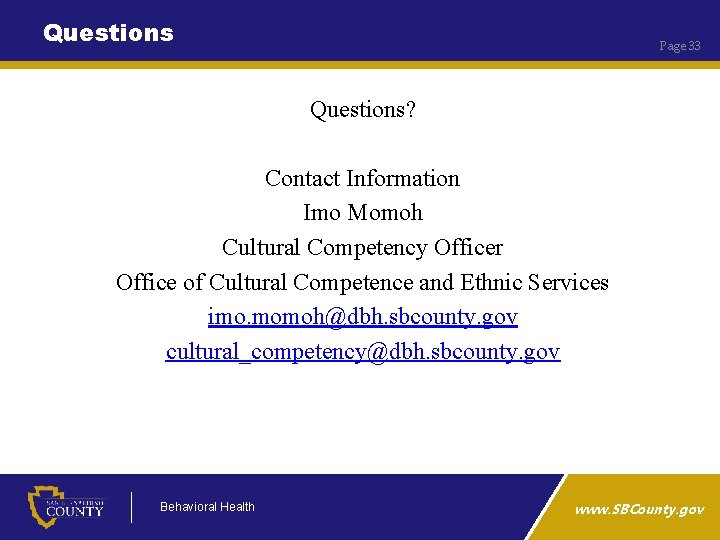 Questions Page 33 Questions? Contact Information Imo Momoh Cultural Competency Officer Office of Cultural