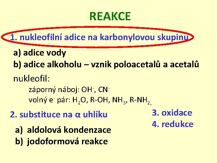 REAKCE 1. nukleofilní adice na karbonylovou skupinu a) adice vody b) adice alkoholu –