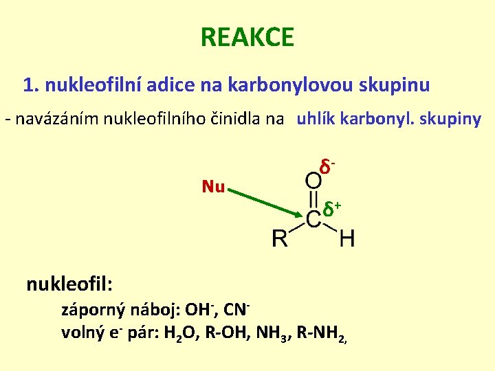 REAKCE 1. nukleofilní adice na karbonylovou skupinu - navázáním nukleofilního činidla na uhlík karbonyl.