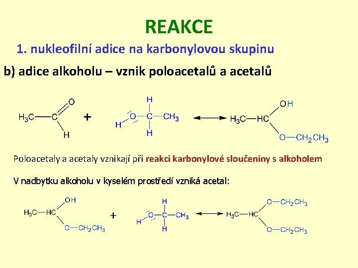 REAKCE 1. nukleofilní adice na karbonylovou skupinu b) adice alkoholu – vznik poloacetalů a