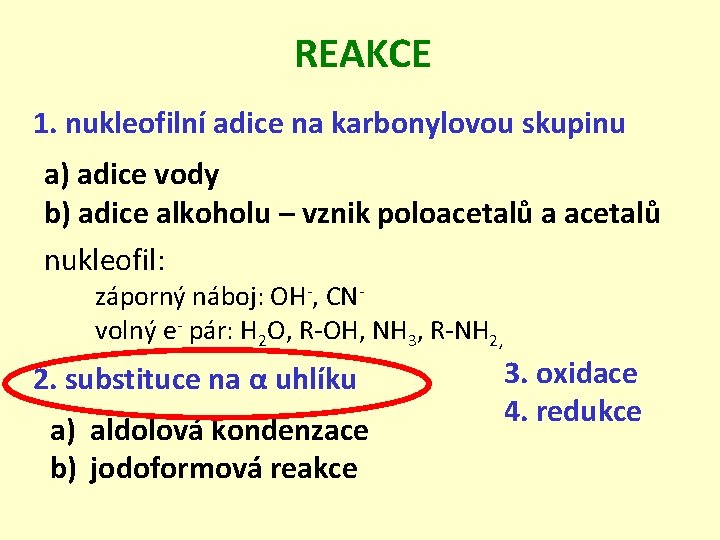 REAKCE 1. nukleofilní adice na karbonylovou skupinu a) adice vody b) adice alkoholu –