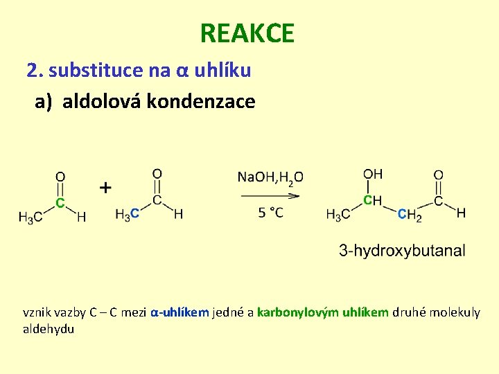 REAKCE 2. substituce na α uhlíku a) aldolová kondenzace vznik vazby C – C