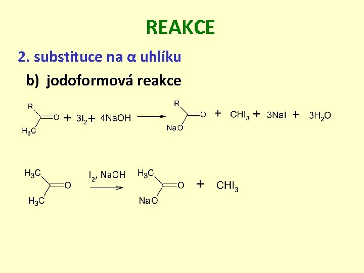 REAKCE 2. substituce na α uhlíku b) jodoformová reakce 