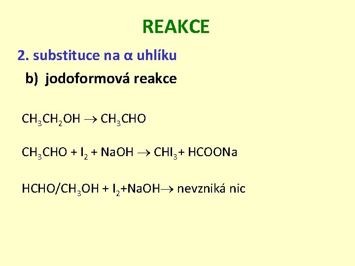 REAKCE 2. substituce na α uhlíku b) jodoformová reakce CH 3 CH 2 OH