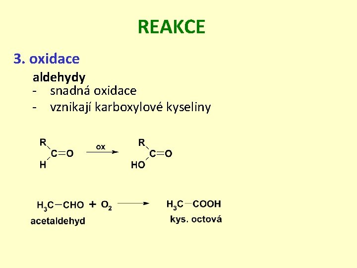 REAKCE 3. oxidace aldehydy - snadná oxidace - vznikají karboxylové kyseliny 