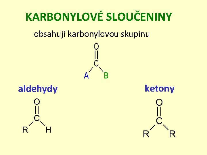 KARBONYLOVÉ SLOUČENINY obsahují karbonylovou skupinu aldehydy ketony 