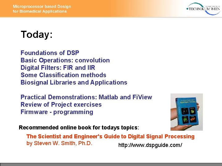 Today: Foundations of DSP Basic Operations: convolution Digital Filters: FIR and IIR Some Classification