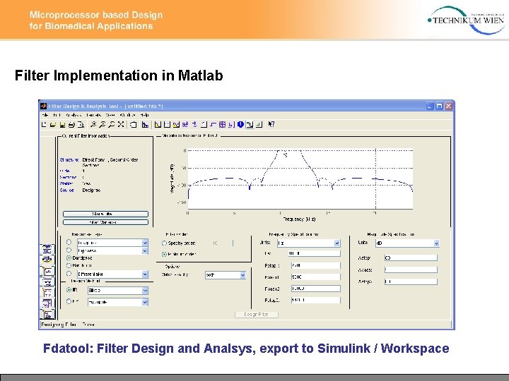 Filter Implementation in Matlab Fdatool: Filter Design and Analsys, export to Simulink / Workspace