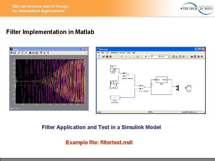 Filter Implementation in Matlab Filter Application and Test in a Simulink Model Example file: