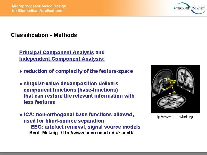 Classification - Methods Principal Component Analysis and Independent Component Analysis: ● reduction of complexity