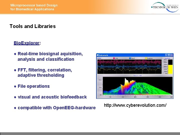 Tools and Libraries Bio. Explorer: ● Real-time biosignal aquisition, analysis and classification ● FFT,