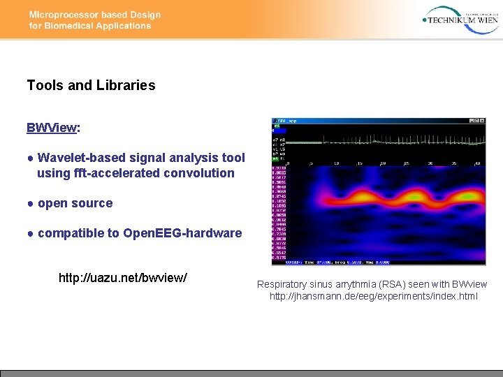 Tools and Libraries BWView: ● Wavelet-based signal analysis tool using fft-accelerated convolution ● open