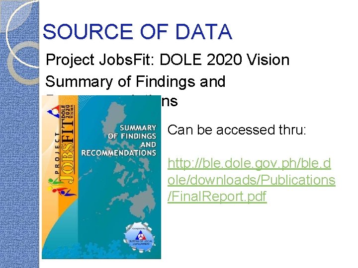 SOURCE OF DATA Project Jobs. Fit: DOLE 2020 Vision Summary of Findings and Recommendations