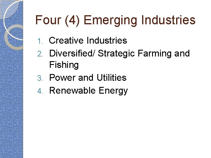 Four (4) Emerging Industries Creative Industries 2. Diversified/ Strategic Farming and Fishing 3. Power