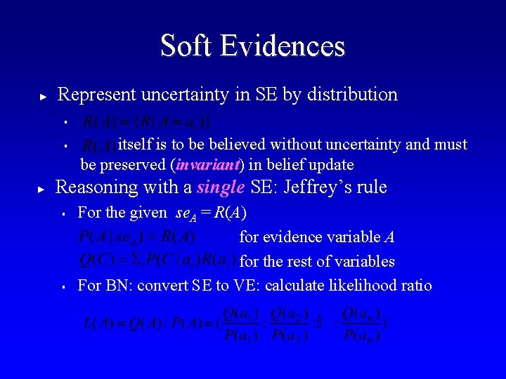 Soft Evidences ► Represent uncertainty in SE by distribution § § ► itself is