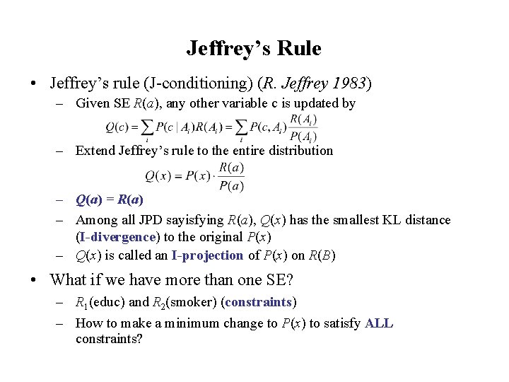 Jeffrey’s Rule • Jeffrey’s rule (J-conditioning) (R. Jeffrey 1983) – Given SE R(a), any