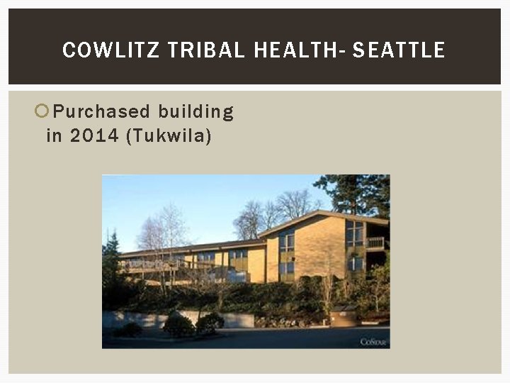 COWLITZ TRIBAL HEALTH- SEATTLE Purchased building in 2014 (Tukwila) 