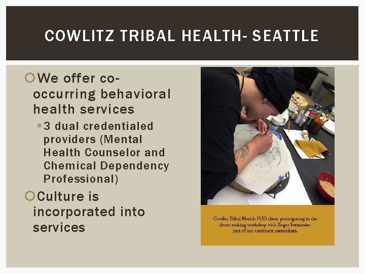 COWLITZ TRIBAL HEALTH- SEATTLE We offer cooccurring behavioral health services § 3 dual credentialed