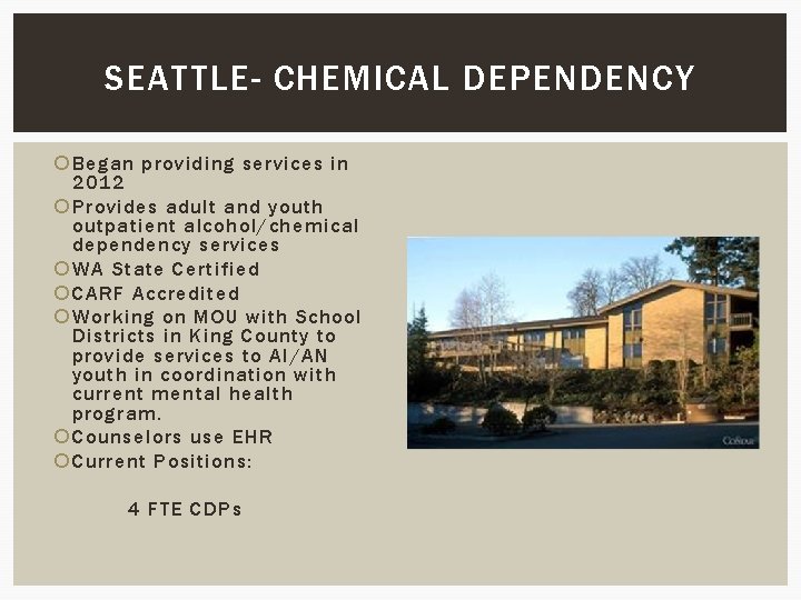 SEATTLE- CHEMICAL DEPENDENCY Began providing services in 2012 Provides adult and youth outpatient alcohol/chemical