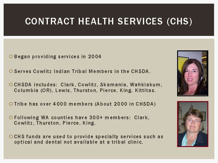 CONTRACT HEALTH SERVICES (CHS) Began providing services in 2004 Serves Cowlitz Indian Tribal Members