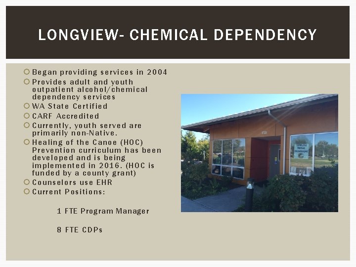 LONGVIEW- CHEMICAL DEPENDENCY Began providing services in 2004 Provides adult and youth outpatient alcohol/chemical