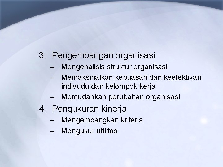 3. Pengembangan organisasi – Mengenalisis struktur organisasi – Memaksinalkan kepuasan dan keefektivan indivudu dan