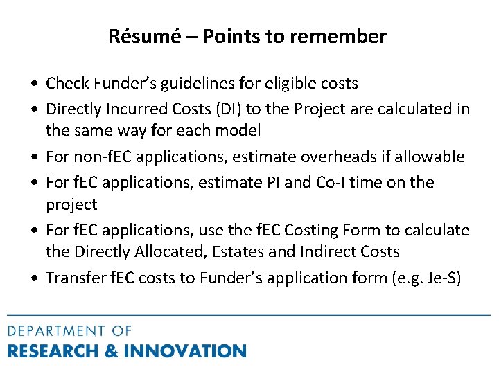 Résumé – Points to remember • Check Funder’s guidelines for eligible costs • Directly