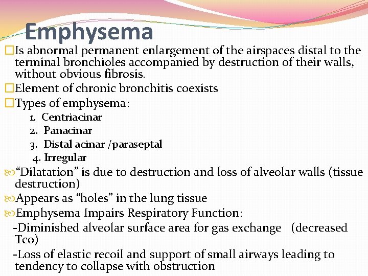 Emphysema �Is abnormal permanent enlargement of the airspaces distal to the terminal bronchioles accompanied