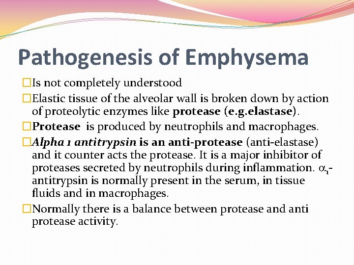 Pathogenesis of Emphysema �Is not completely understood �Elastic tissue of the alveolar wall is