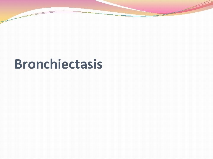 Bronchiectasis 