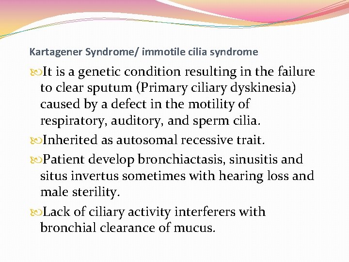 Kartagener Syndrome/ immotile cilia syndrome It is a genetic condition resulting in the failure