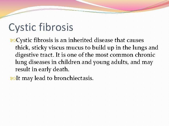 Cystic fibrosis is an inherited disease that causes thick, sticky viscus mucus to build